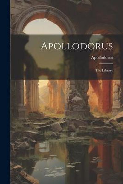 Apollodorus: The Library