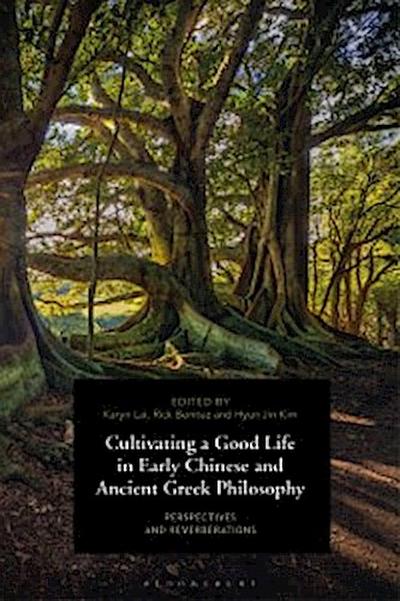Cultivating a Good Life in Early Chinese and Ancient Greek Philosophy