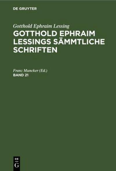 Gotthold Ephraim Lessing: Gotthold Ephraim Lessings Sämmtliche Schriften. Band 21