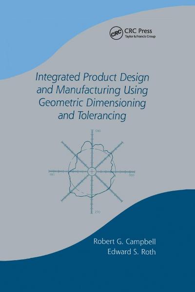 Integrated Product Design and Manufacturing Using Geometric Dimensioning and Tolerancing