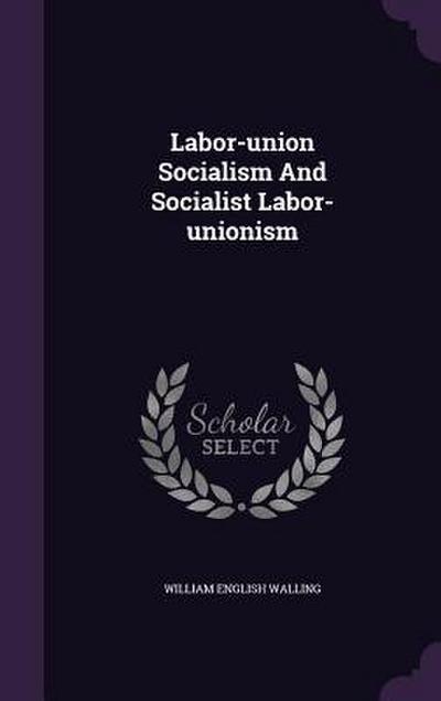 Labor-union Socialism And Socialist Labor-unionism