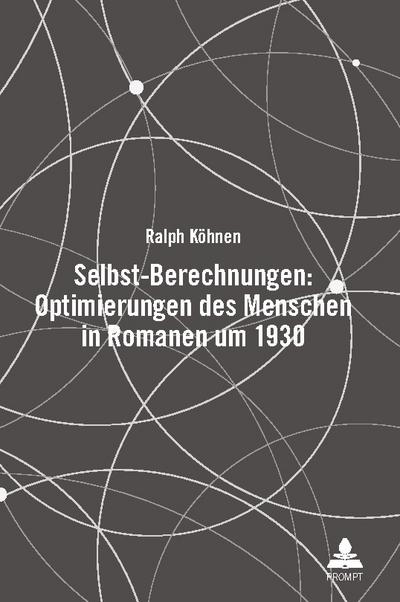 Selbst-Berechnungen: Optimierungen des Menschen in Romanen um 1930