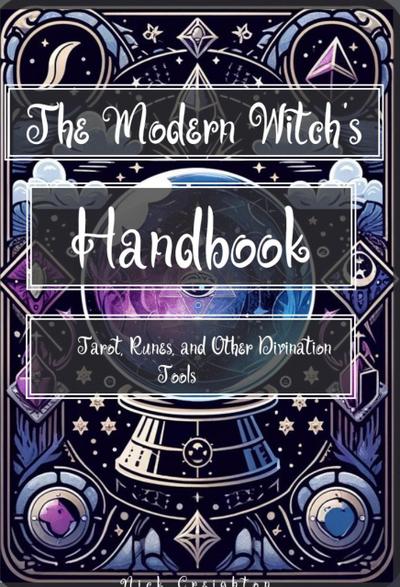 The Modern Witch’s Handbook: Tarot, Runes, and Other Divination Tools