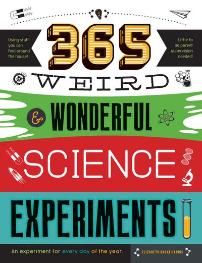 365 Weird & Wonderful Science Experiments