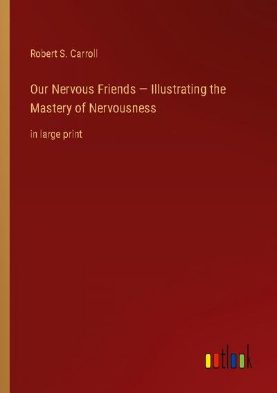 Our Nervous Friends - Illustrating the Mastery of Nervousness