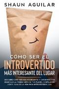 Cómo Ser el Introvertido más Interesante del Lugar