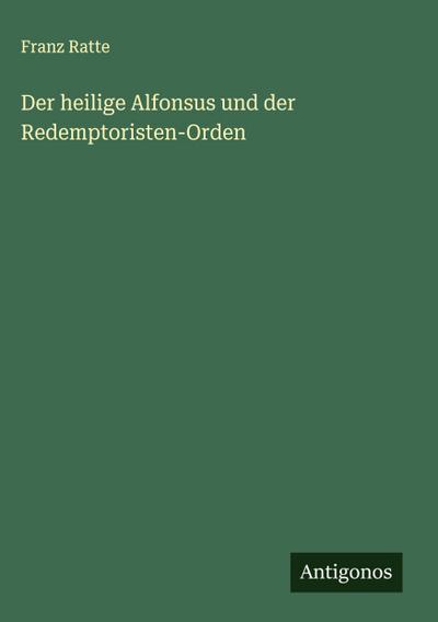 Der heilige Alfonsus und der Redemptoristen-Orden