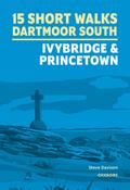 15 Short Walks on Dartmoor South - Ivybridge and Princetown