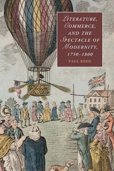 Literature, Commerce, and the Spectacle of Modernity,             1750-1800