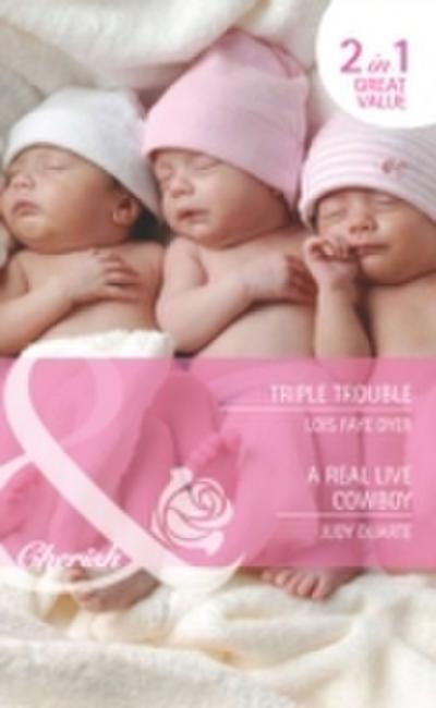 Triple Trouble / A Real Live Cowboy: Triple Trouble (Fortunes of Texas, Book 16) / A Real Live Cowboy (Fortunes of Texas, Book 17) (Mills & Boon Cherish)