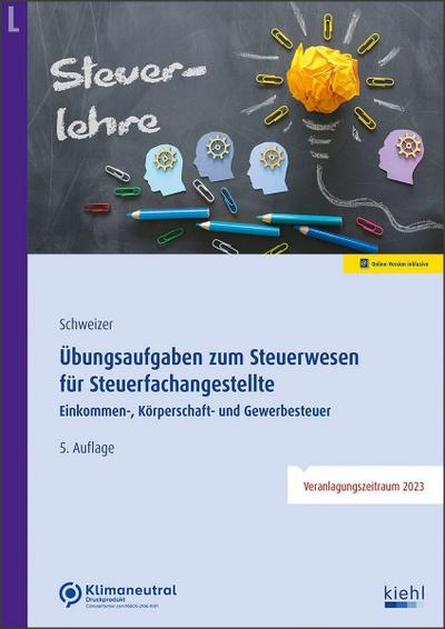 Übungsaufgaben zum Steuerwesen für Steuerfachangestellte: Einkommen-, Körperschaft- und Gewerbesteuer