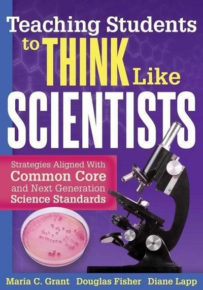 Teaching Students to Think Like Scientists: Strategies Aligned with Common Core and Next Generation Science Standards