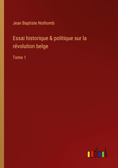 Essai historique & politique sur la révolution belge