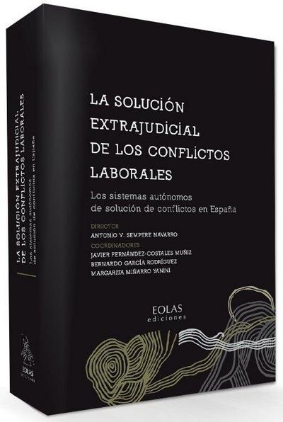 La solución extrajudicial de los conflictos laborales : los sistemas autónomos de solución de conflictos en España