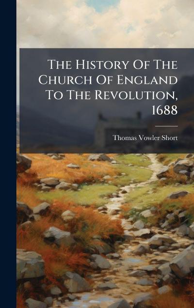 The History Of The Church Of England To The Revolution, 1688