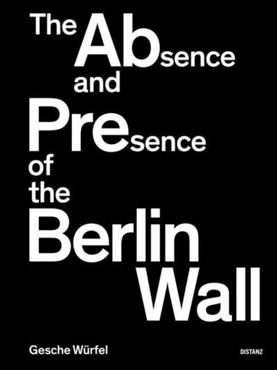 The Absence and Presence of the Berlin Wall