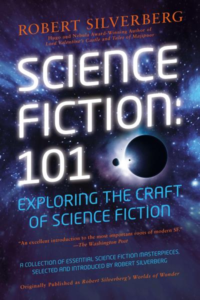 Science Fiction: 101: Exploring the Craft of Science Fiction - Robert K. Silverberg