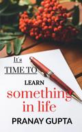 It’s time to learn something in life