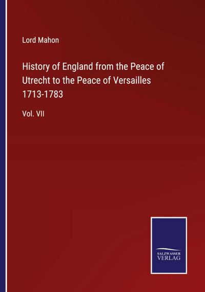 History of England from the Peace of Utrecht to the Peace of Versailles 1713-1783