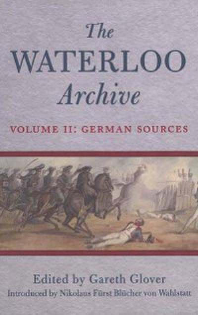 Waterloo Archive Volume II: German Sources