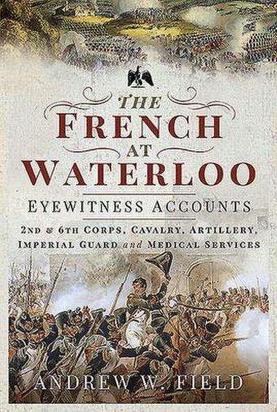 The French at Waterloo - Eyewitness Accounts