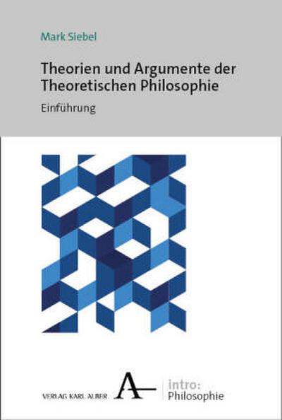 Theorien und Argumente der Theoretischen Philosophie