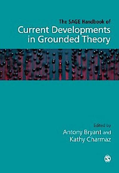 The SAGE Handbook of Current Developments in Grounded Theory