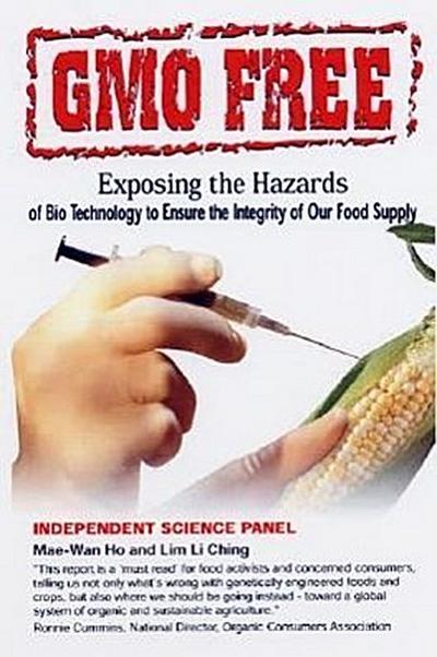 Gmo Free: Exposing the Hazards of Biotechnology to Ensure the Integrity of Our Food Supply