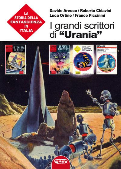 I grandi scrittori di ’Urania’. La storia della fantascienza in Italia