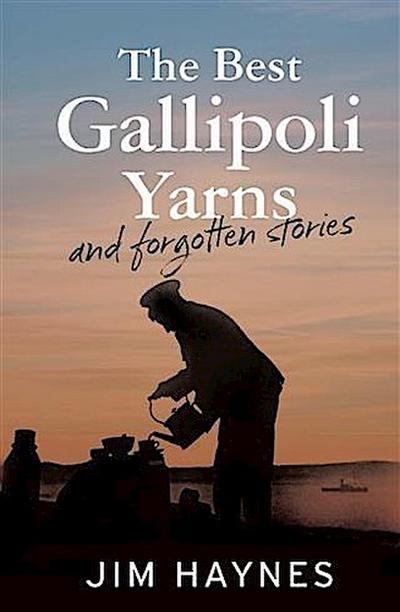 Best Gallipoli Yarns and Forgotten Stories