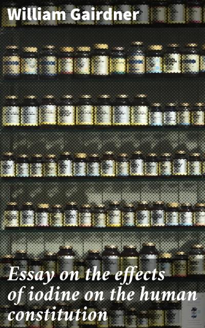 Essay on the effects of iodine on the human constitution