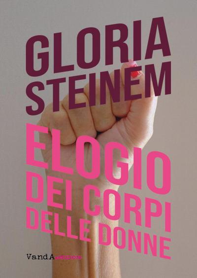 Steinem, G: Elogio dei corpi delle donne