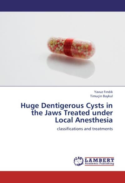 Huge Dentigerous Cysts in the Jaws Treated under Local Anesthesia - Yavuz Findik