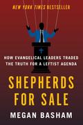 Shepherds for Sale: How Evangelical Leaders Traded the Truth for a Leftist Agenda
