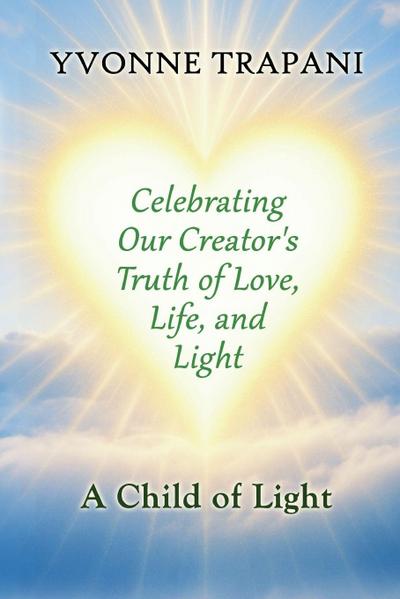 Celebrating Our Creator’s Truth of Love, Life, and Light