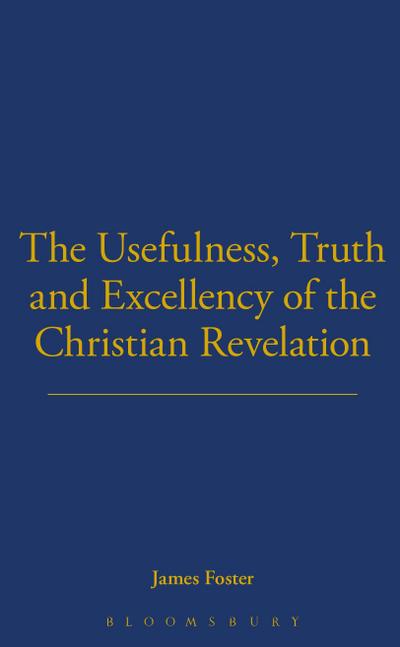 Usefulness, Truth, and Excellency of the Christian Revelation