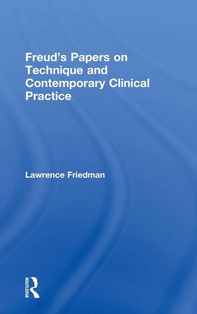 Freud’s Papers on Technique and Contemporary Clinical Practice