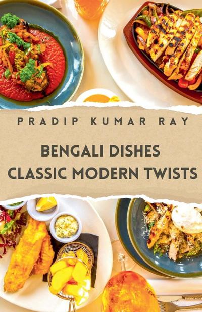 Ray, P: Bengali Dishes Classic Modern Twists