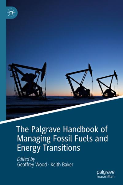 The Palgrave Handbook of Managing Fossil Fuels and Energy Transitions