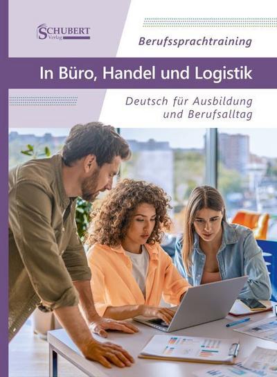 Berufssprachtraining: In Büro, Handel und Logistik 