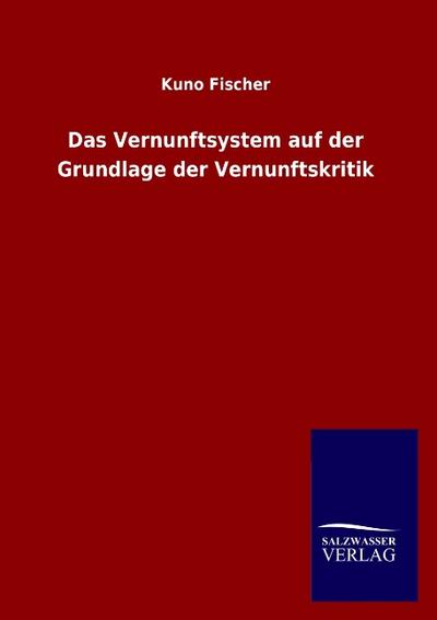 Das Vernunftsystem auf der Grundlage der Vernunftskritik