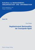 Sophisticated Rationality im Centipede-Spiel (Schriften zu Management, Organisation und Information)