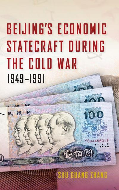 Beijing’s Economic Statecraft During the Cold War, 1949-1991