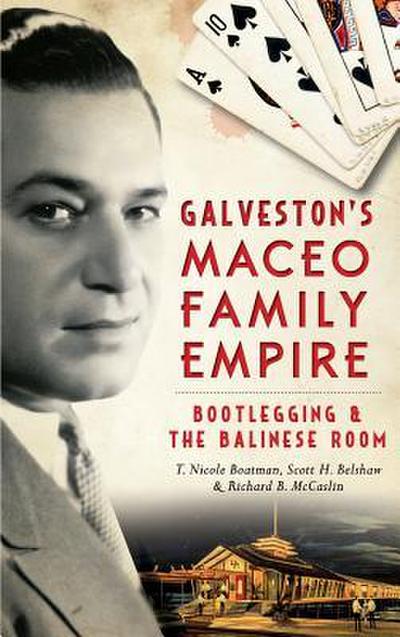 Galveston’s Maceo Family Empire: Bootlegging and the Balinese Room