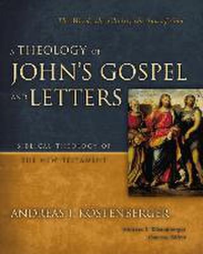 A Theology of John’s Gospel and Letters