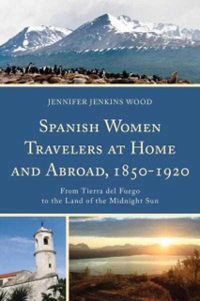 Spanish Women Travelers at Home and Abroad, 1850–1920