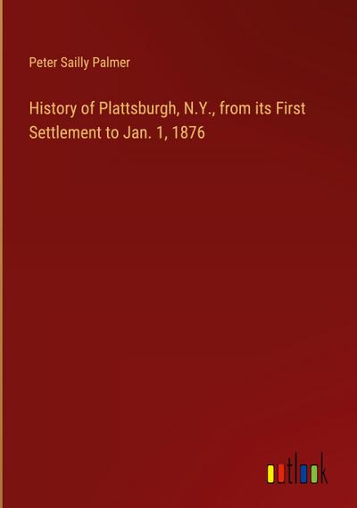 History of Plattsburgh, N.Y., from its First Settlement to Jan. 1, 1876