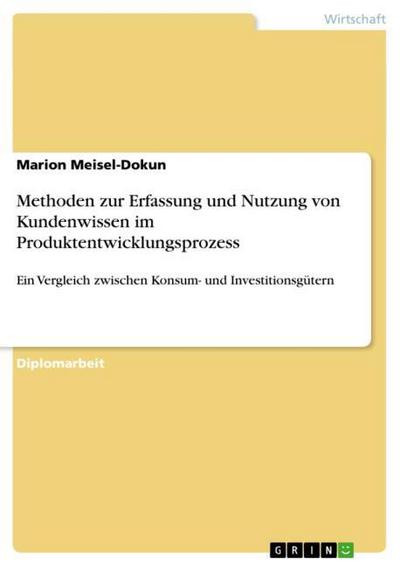Methoden zur Erfassung und Nutzung von Kundenwissen im Produktentwicklungsprozess - Marion Meisel-Dokun