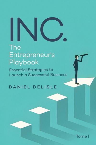 INC. THE ENTREPRENEUR’S PLAYBOOK