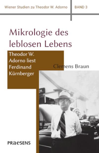 Mikrologie des leblosen Lebens: Theodor W. Adorno liest Ferdinand Kürnberger (Wiener Studien zu Theodor W. Adorno)